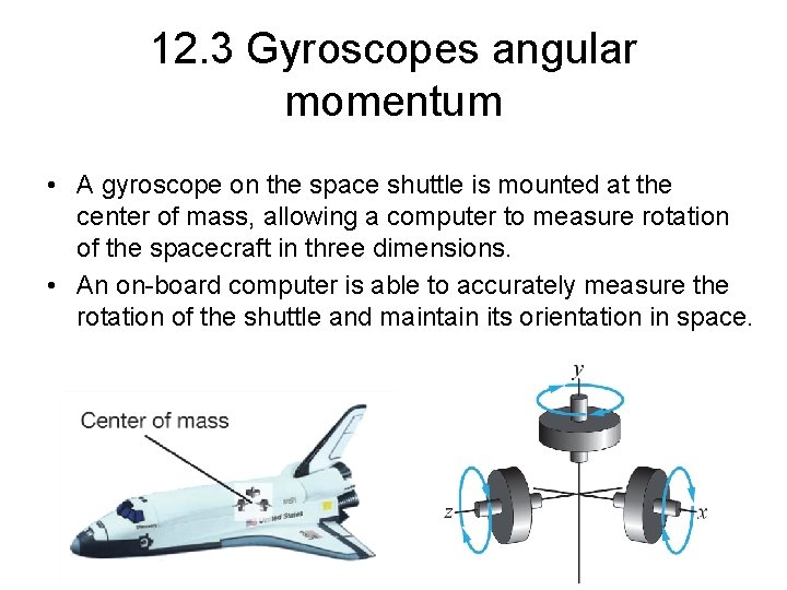 12. 3 Gyroscopes angular momentum • A gyroscope on the space shuttle is mounted