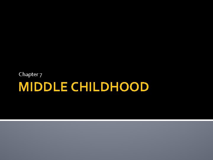 Chapter 7 MIDDLE CHILDHOOD 