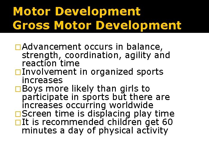 Motor Development Gross Motor Development �Advancement occurs in balance, strength, coordination, agility and reaction