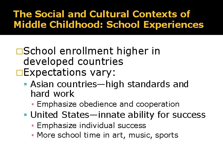 The Social and Cultural Contexts of Middle Childhood: School Experiences �School enrollment higher in