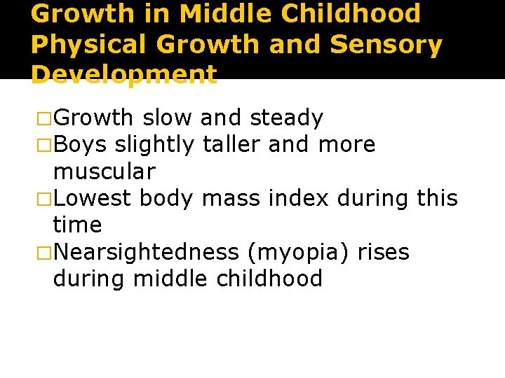 Growth in Middle Childhood Physical Growth and Sensory Development �Growth slow and steady �Boys