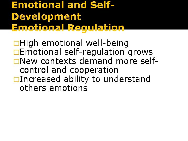 Emotional and Self. Development Emotional Regulation �High emotional well-being �Emotional self-regulation grows �New contexts