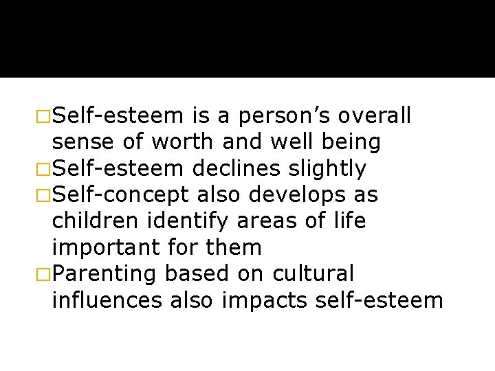 �Self-esteem is a person’s overall sense of worth and well being �Self-esteem declines slightly