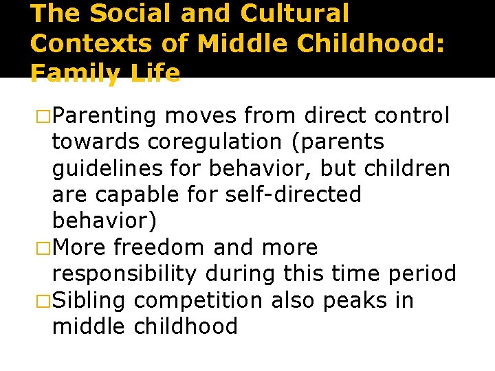 The Social and Cultural Contexts of Middle Childhood: Family Life �Parenting moves from direct