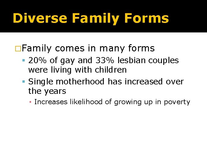 Diverse Family Forms �Family comes in many forms 20% of gay and 33% lesbian