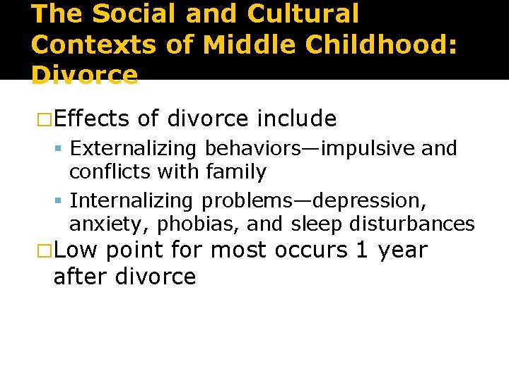 The Social and Cultural Contexts of Middle Childhood: Divorce �Effects of divorce include Externalizing