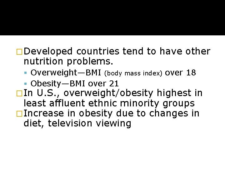 �Developed countries tend to have other nutrition problems. Overweight—BMI (body mass index) over 18