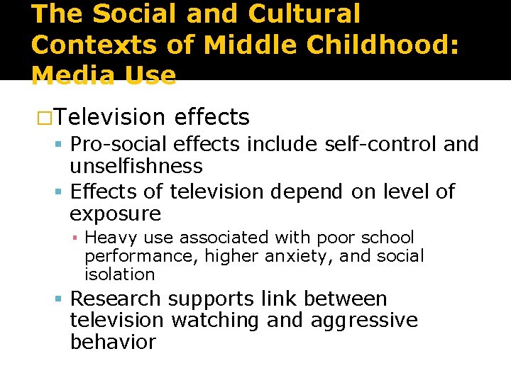 The Social and Cultural Contexts of Middle Childhood: Media Use �Television effects Pro-social effects