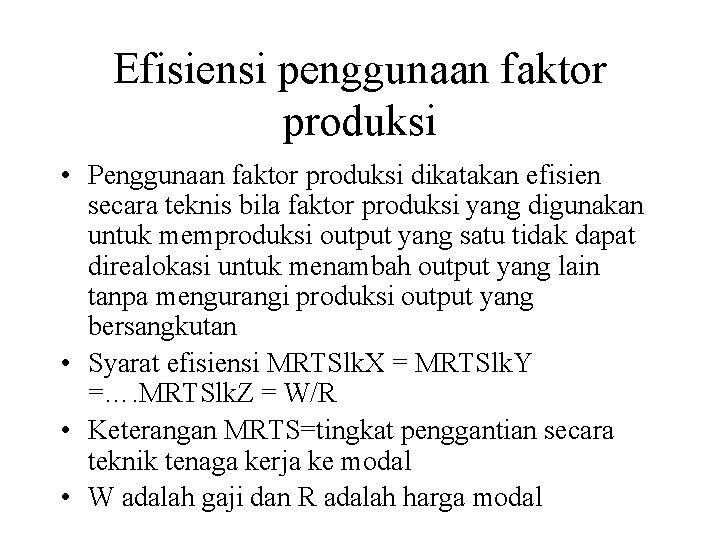 Efisiensi penggunaan faktor produksi • Penggunaan faktor produksi dikatakan efisien secara teknis bila faktor