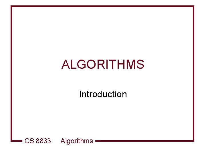 ALGORITHMS Introduction CS 8833 Algorithms 