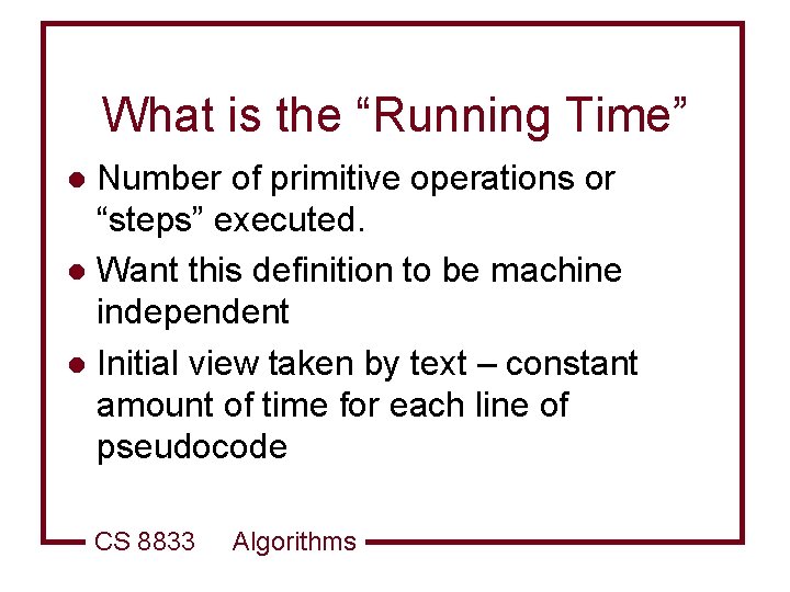 What is the “Running Time” Number of primitive operations or “steps” executed. l Want