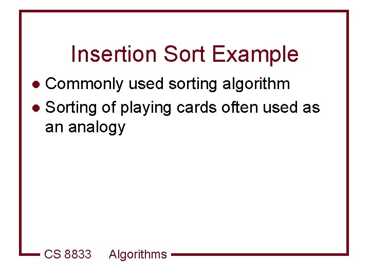 Insertion Sort Example Commonly used sorting algorithm l Sorting of playing cards often used
