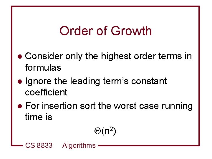 Order of Growth Consider only the highest order terms in formulas l Ignore the