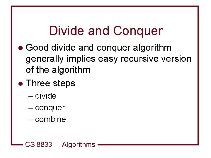 Divide and Conquer Good divide and conquer algorithm generally implies easy recursive version of