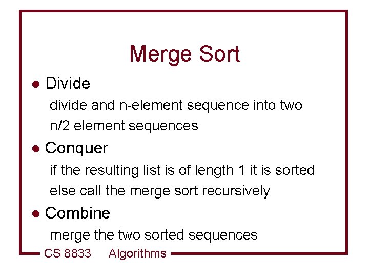 Merge Sort l Divide divide and n-element sequence into two n/2 element sequences l