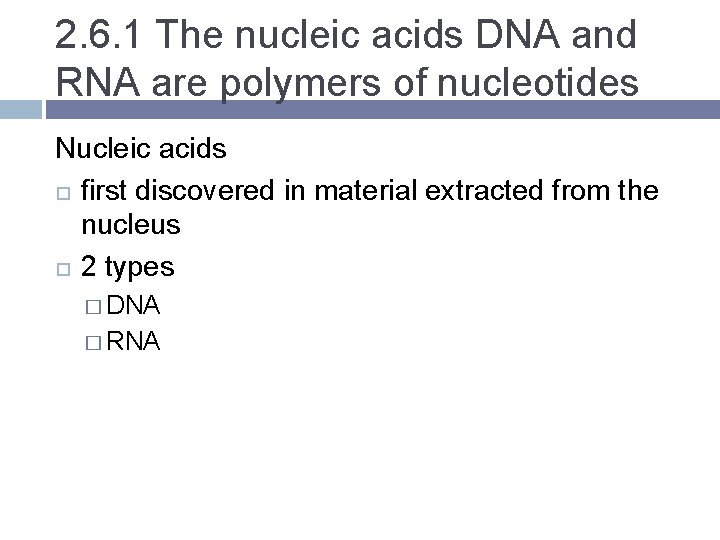 2. 6. 1 The nucleic acids DNA and RNA are polymers of nucleotides Nucleic