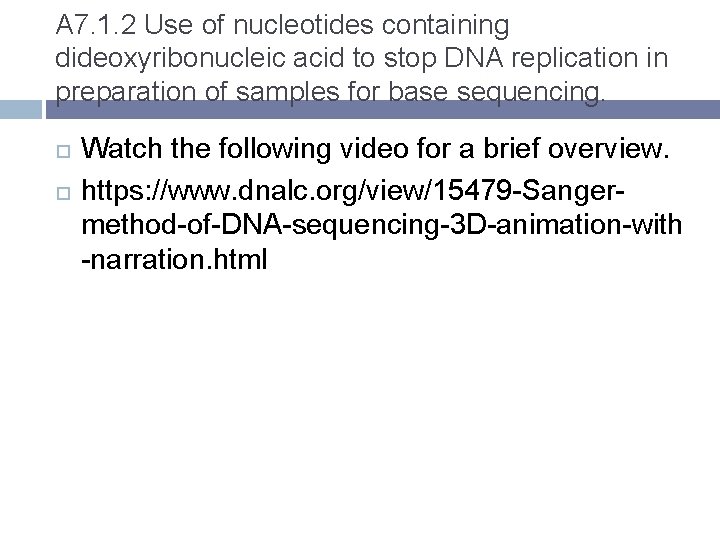 A 7. 1. 2 Use of nucleotides containing dideoxyribonucleic acid to stop DNA replication