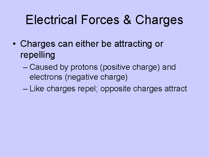 Electrical Forces & Charges • Charges can either be attracting or repelling – Caused