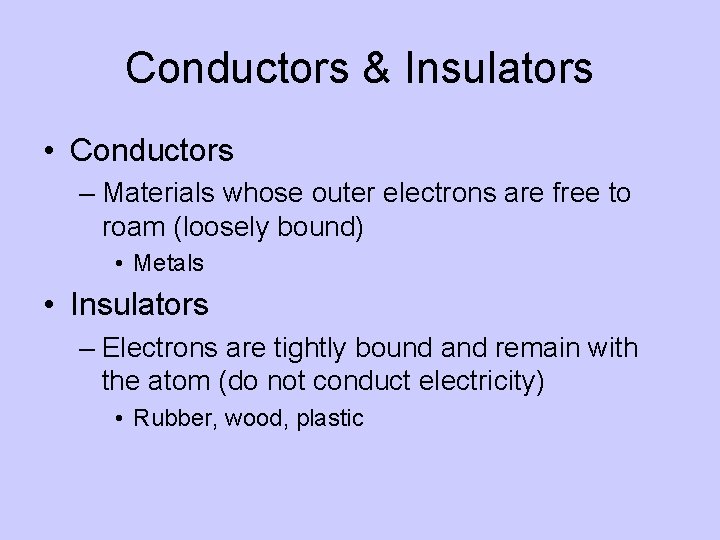 Conductors & Insulators • Conductors – Materials whose outer electrons are free to roam