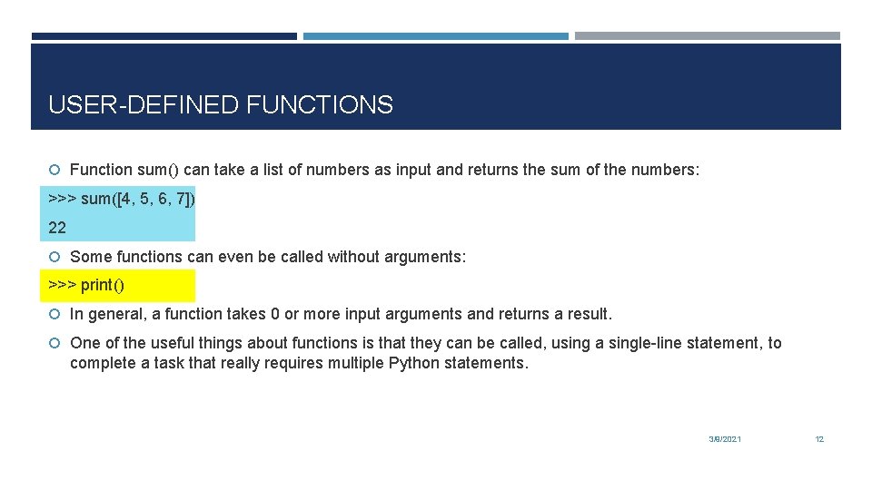 USER-DEFINED FUNCTIONS Function sum() can take a list of numbers as input and returns