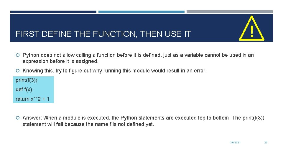 ! FIRST DEFINE THE FUNCTION, THEN USE IT Python does not allow calling a