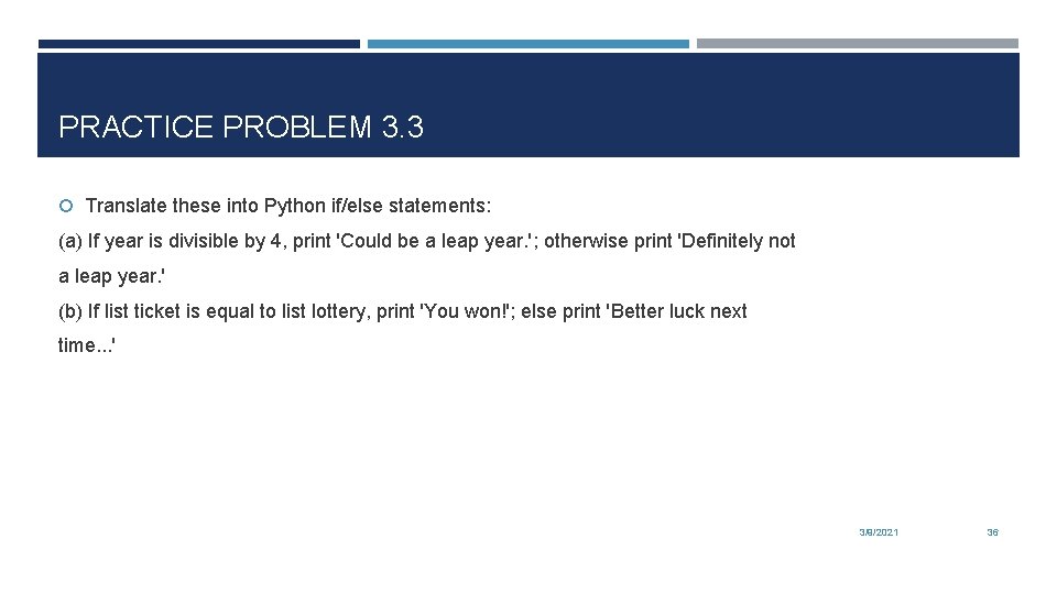 PRACTICE PROBLEM 3. 3 Translate these into Python if/else statements: (a) If year is