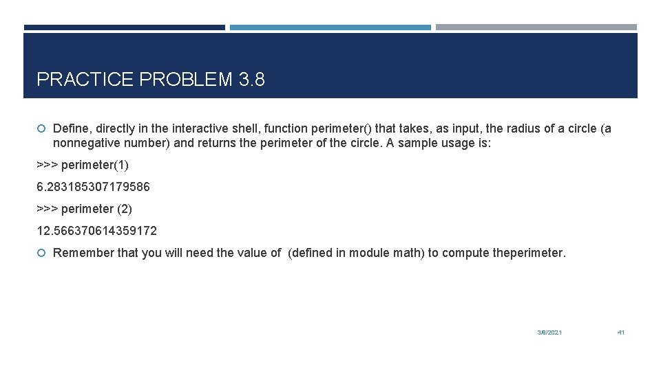 PRACTICE PROBLEM 3. 8 Define, directly in the interactive shell, function perimeter() that takes,