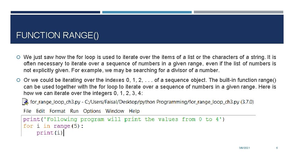 FUNCTION RANGE() We just saw how the for loop is used to iterate over