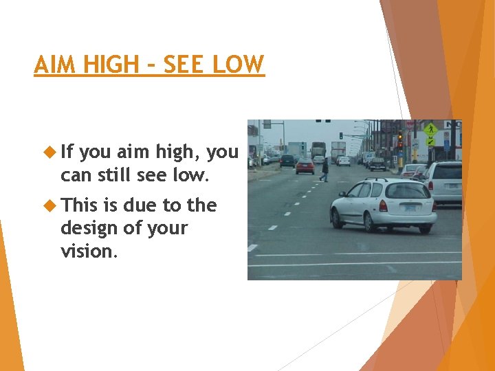 AIM HIGH – SEE LOW If you aim high, you can still see low.