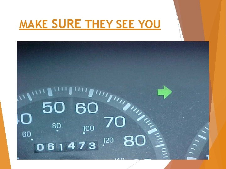 MAKE SURE THEY SEE YOU 