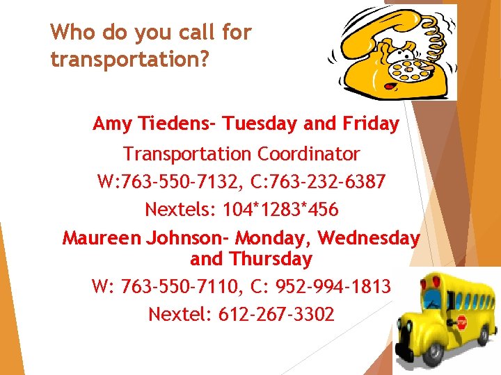 Who do you call for transportation? Amy Tiedens- Tuesday and Friday Transportation Coordinator W: