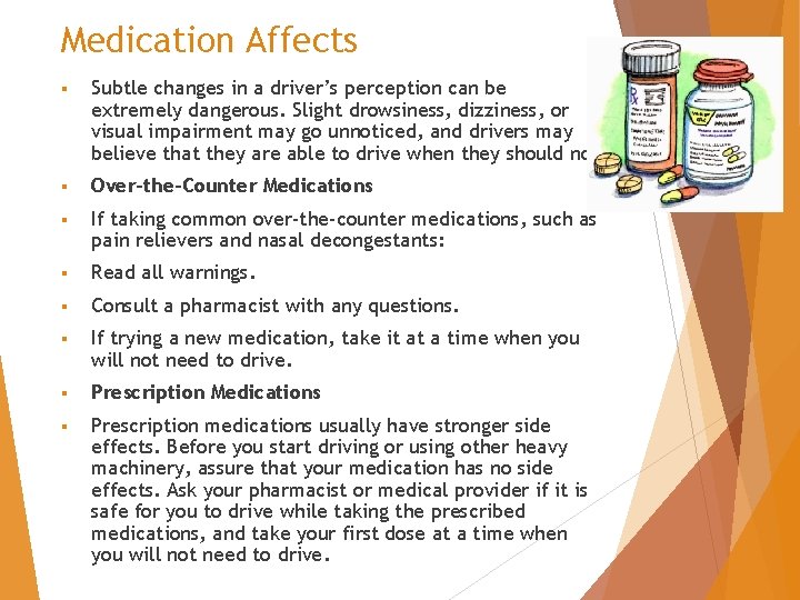 Medication Affects § Subtle changes in a driver’s perception can be extremely dangerous. Slight