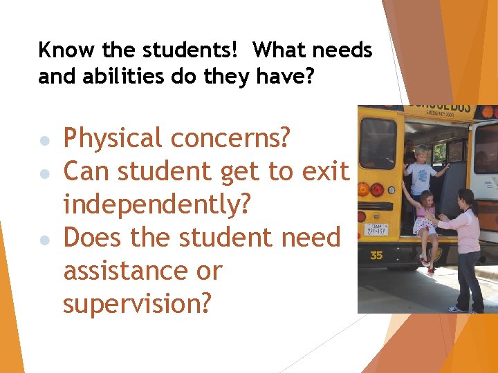 Know the students! What needs and abilities do they have? Physical concerns? Can student
