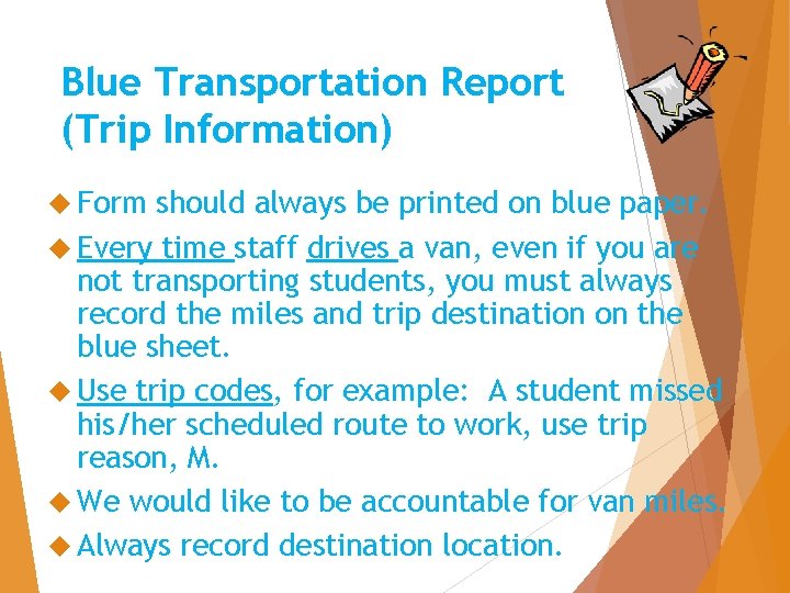 Blue Transportation Report (Trip Information) Form should always be printed on blue paper. Every