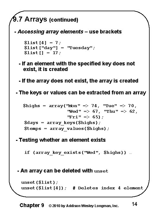 9. 7 Arrays (continued) - Accessing array elements – use brackets $list[4] = 7;