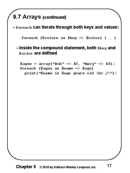 9. 7 Arrays (continued) - foreach can iterate through both keys and values: foreach