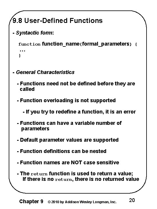 9. 8 User-Defined Functions - Syntactic form: function_name(formal_parameters) { … } - General Characteristics