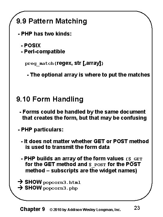 9. 9 Pattern Matching - PHP has two kinds: - POSIX - Perl-compatible preg_match(regex,