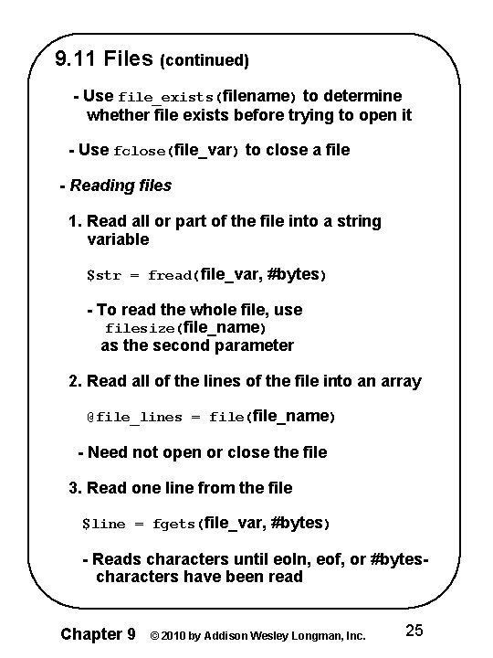 9. 11 Files (continued) - Use file_exists(filename) to determine whether file exists before trying