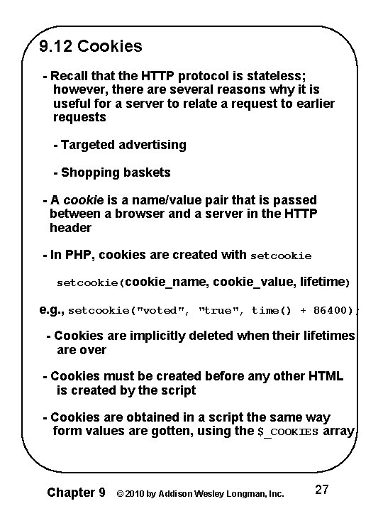 9. 12 Cookies - Recall that the HTTP protocol is stateless; however, there are