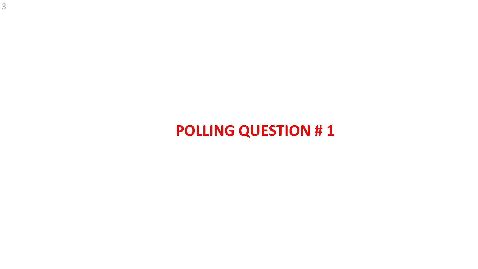 3 POLLING QUESTION # 1 