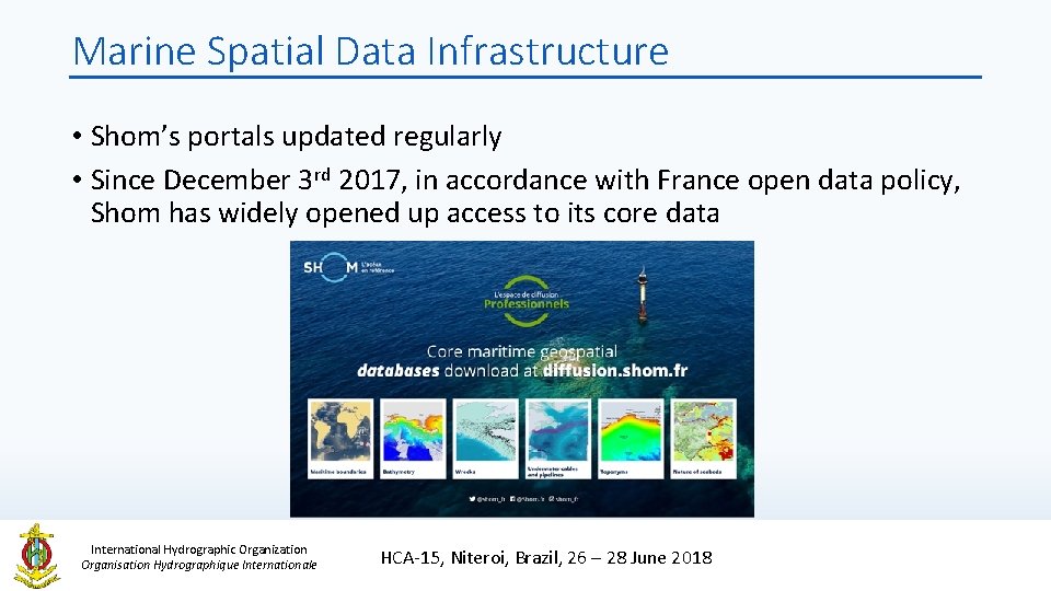 Marine Spatial Data Infrastructure • Shom’s portals updated regularly • Since December 3 rd Marine Spatial Data Infrastructure • Shom’s portals updated regularly • Since December 3 rd