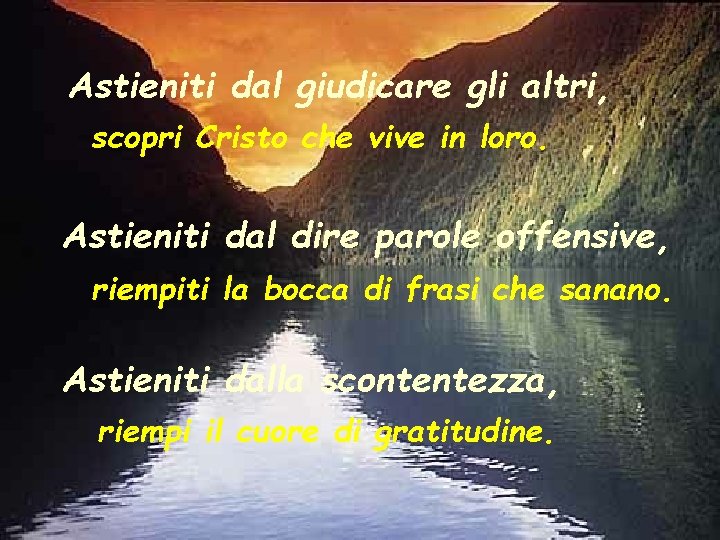 Astieniti dal giudicare gli altri, scopri Cristo che vive in loro. Astieniti dal dire