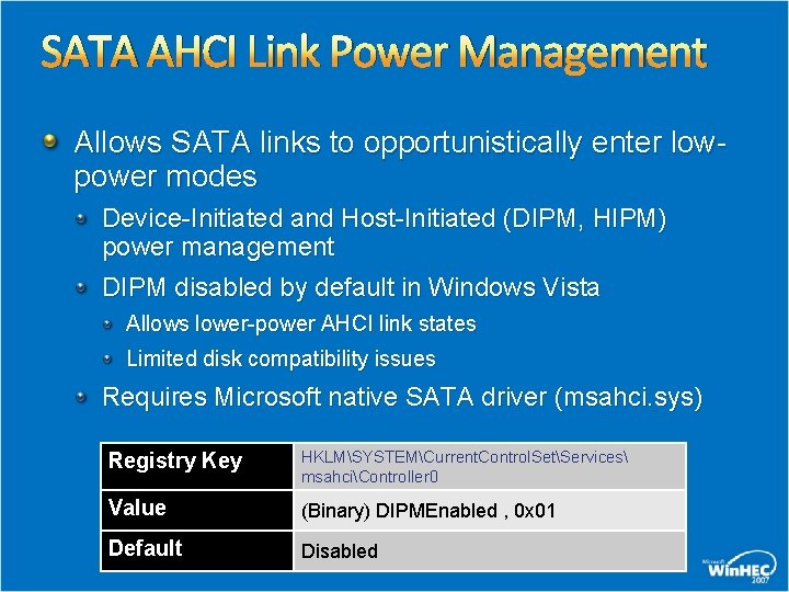 SATA AHCI Link Power Management Allows SATA links to opportunistically enter lowpower modes Device-Initiated SATA AHCI Link Power Management Allows SATA links to opportunistically enter lowpower modes Device-Initiated