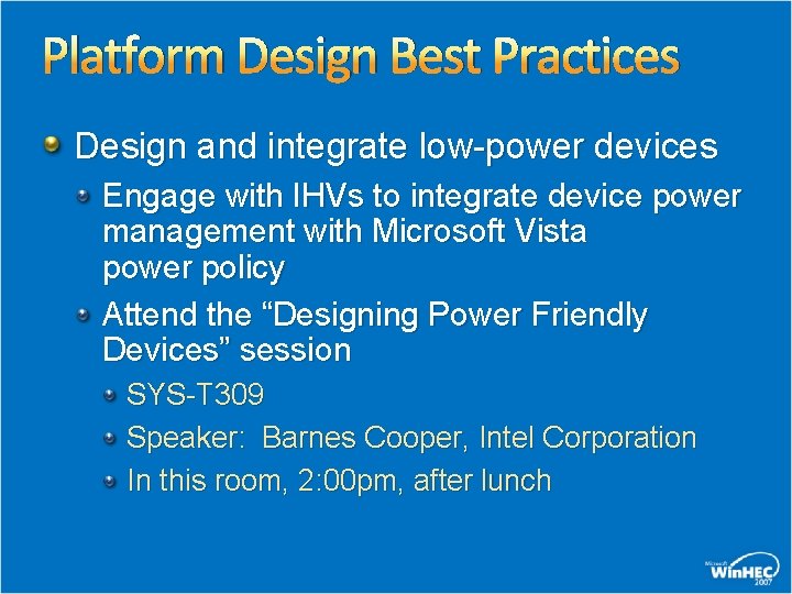 Platform Design Best Practices Design and integrate low-power devices Engage with IHVs to integrate Platform Design Best Practices Design and integrate low-power devices Engage with IHVs to integrate