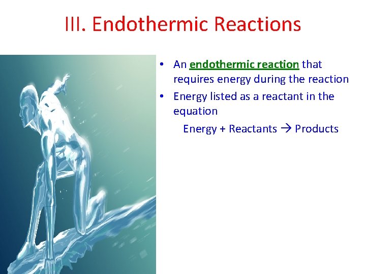 III. Endothermic Reactions • An endothermic reaction that requires energy during the reaction • III. Endothermic Reactions • An endothermic reaction that requires energy during the reaction •