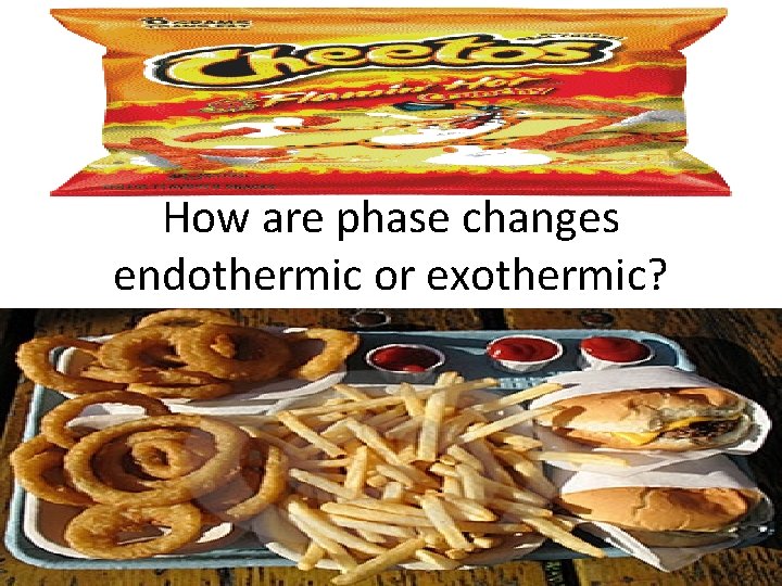 How are phase changes endothermic or exothermic? How are phase changes endothermic or exothermic?