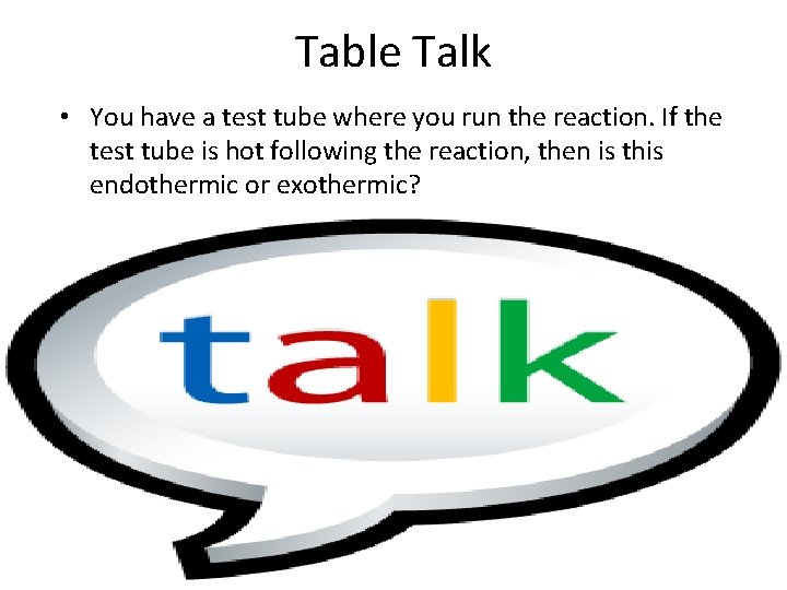 Table Talk • You have a test tube where you run the reaction. If Table Talk • You have a test tube where you run the reaction. If