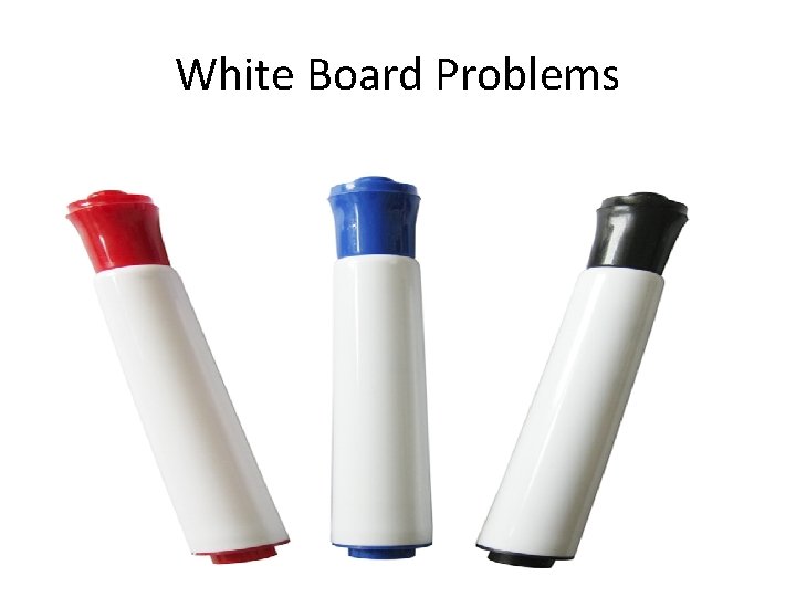 White Board Problems White Board Problems