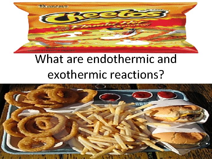 What are endothermic and exothermic reactions? What are endothermic and exothermic reactions?